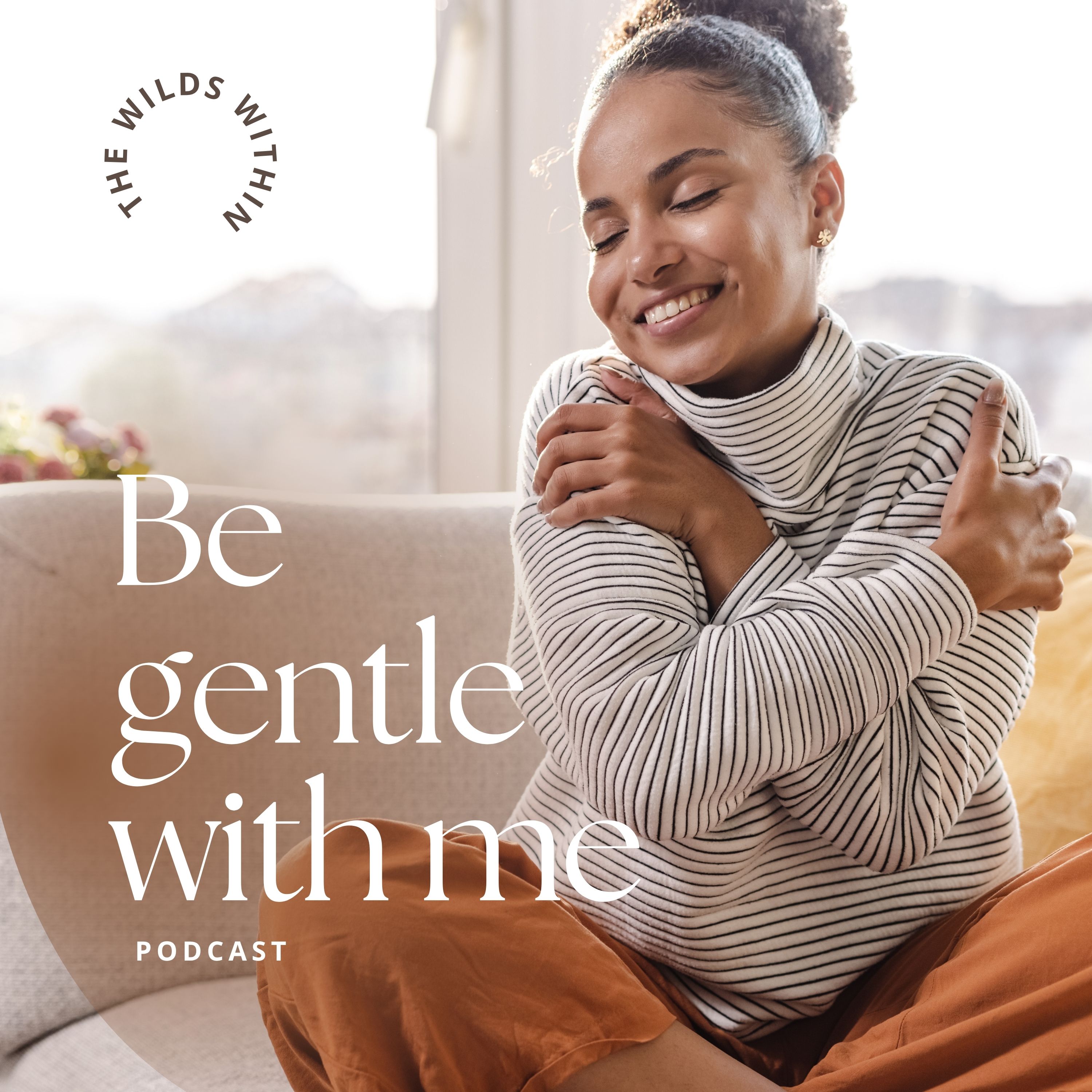 Be Gentle With Me podcast cover — a woman hugging herself in warm light